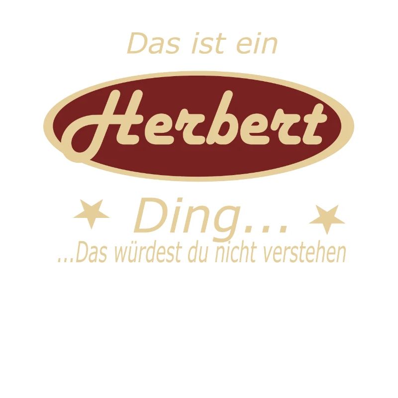 Das ist ein Herbert Ding...