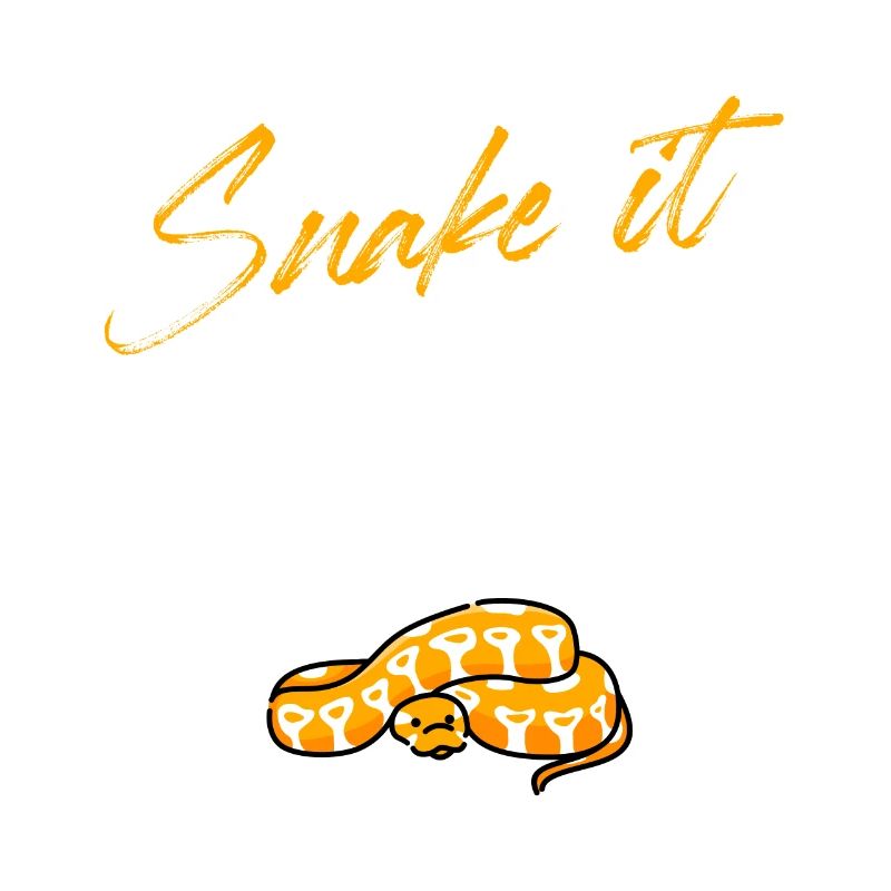 snake it until you make it Design for a snakes