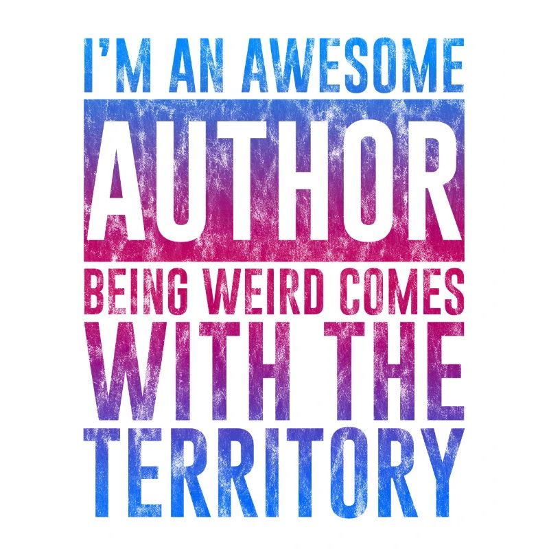 I'm An Author Being Weird Comes With Territory 3