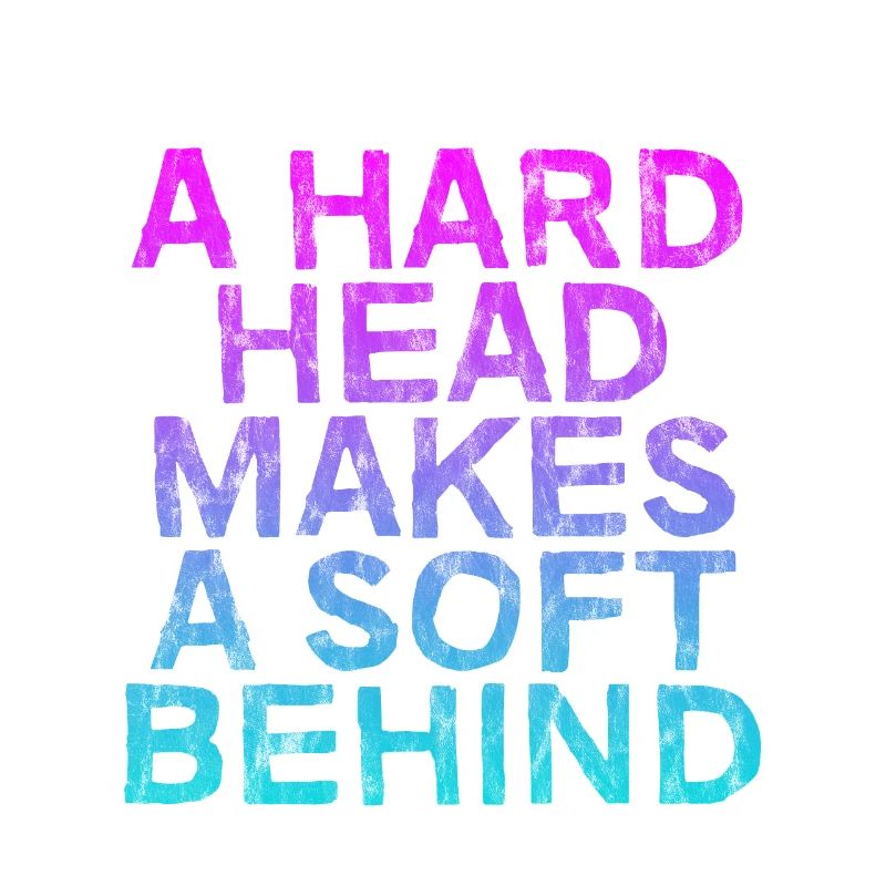A Hard Head Makes A Soft Behind 3