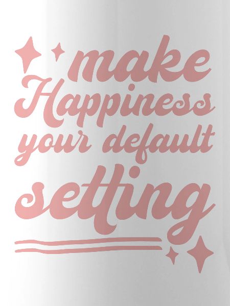 Make Happiness Your Default Setting