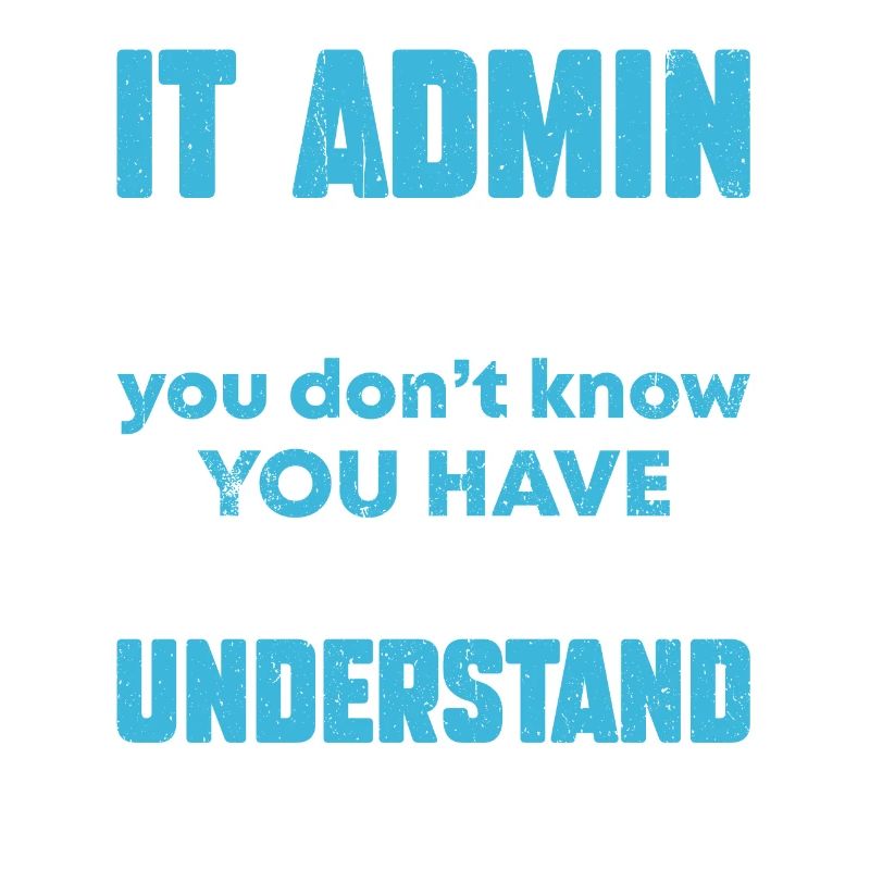 I Fix Problems You Can't Understand IT Admin
