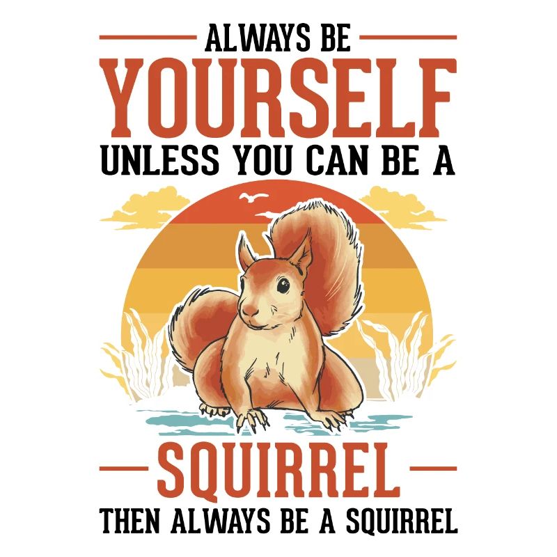 Always be yourself Squirrel Eichhörnchen