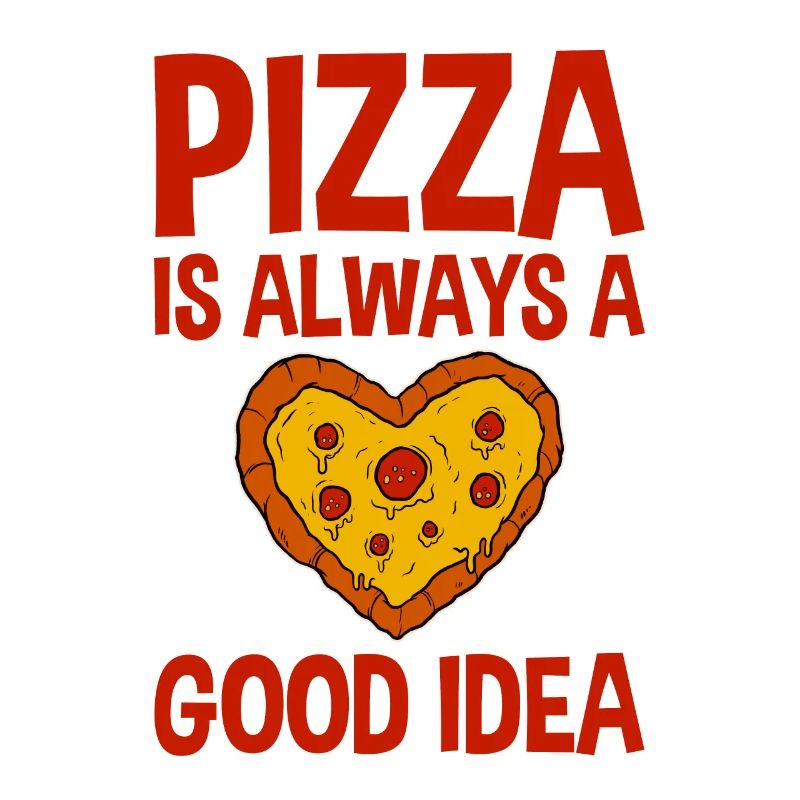 Pizza Is Always A Good Idea 2