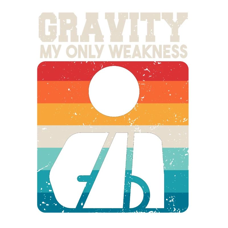Gravity My Only Weakness