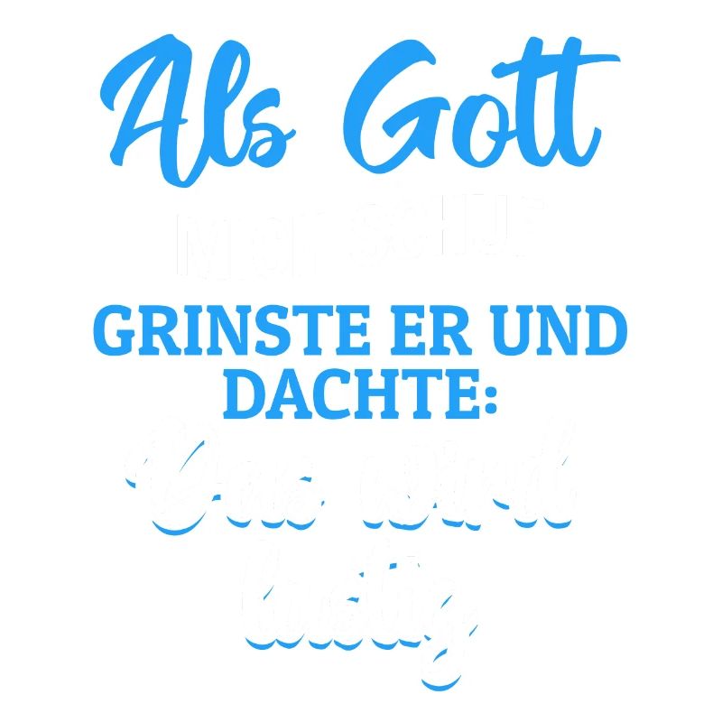 Als Gott mich schuf, dachte er, das wird lustig