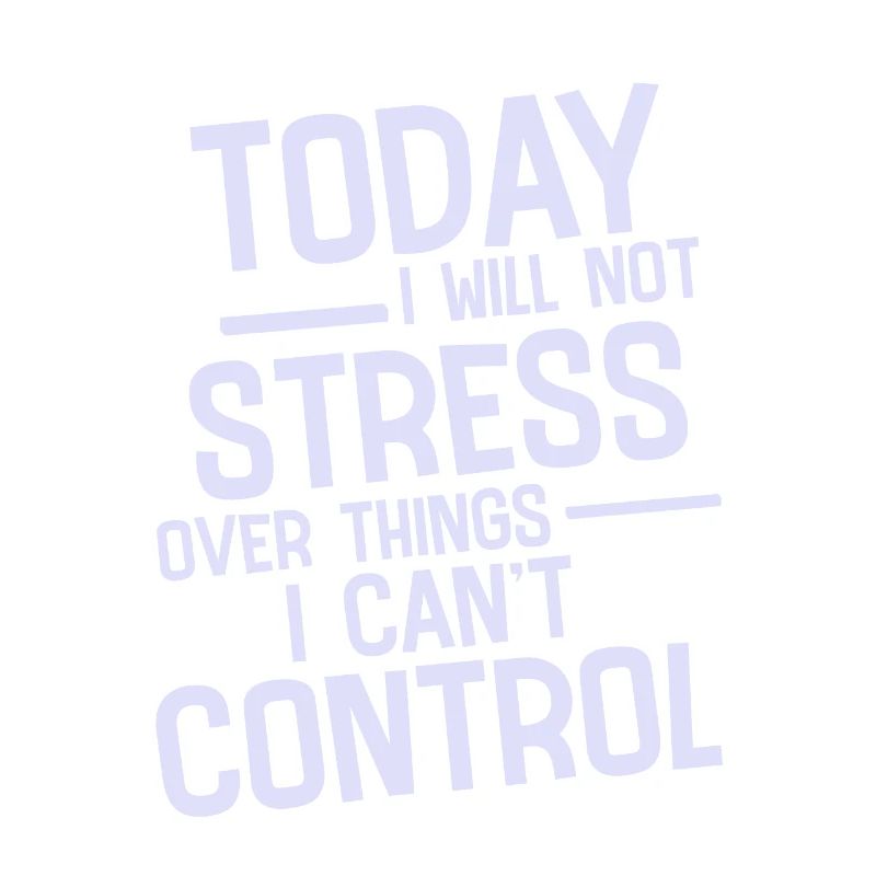 I Will Not Stress Over Things I Can't Control 2