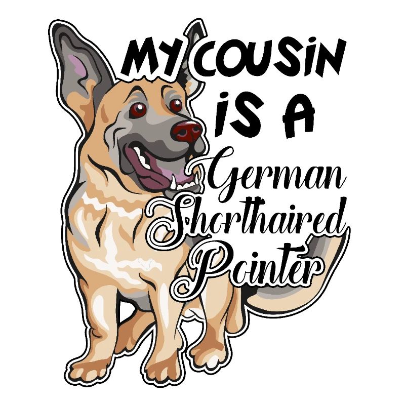 My Cousin Is A German Shorthaired Pointer