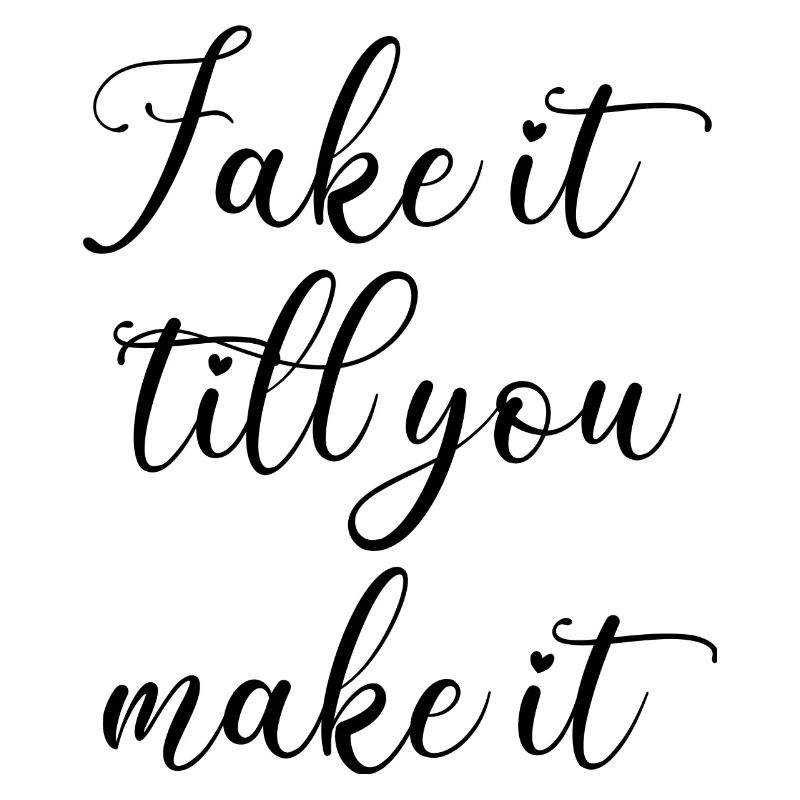 Fake it till you make it saying Engels script