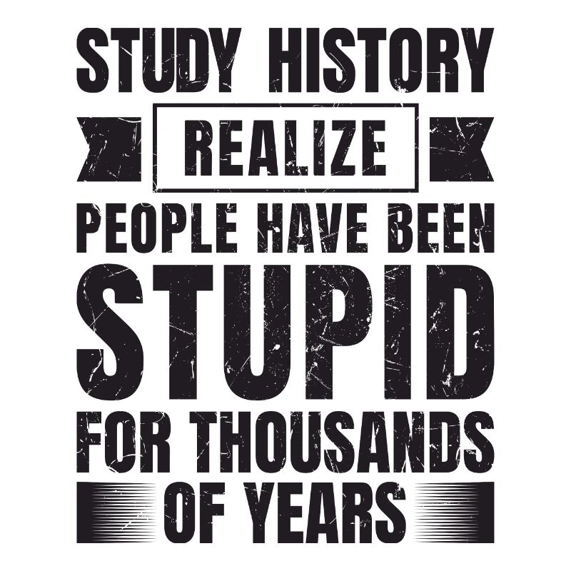 If you study history, you will see that