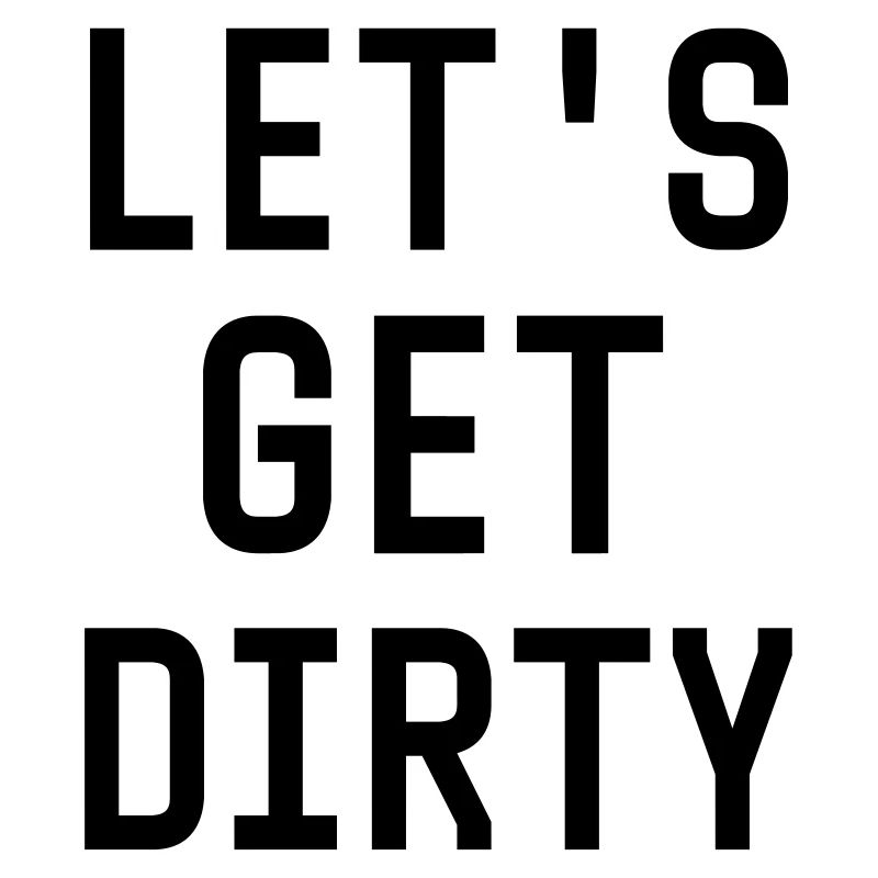 Let's get dirty