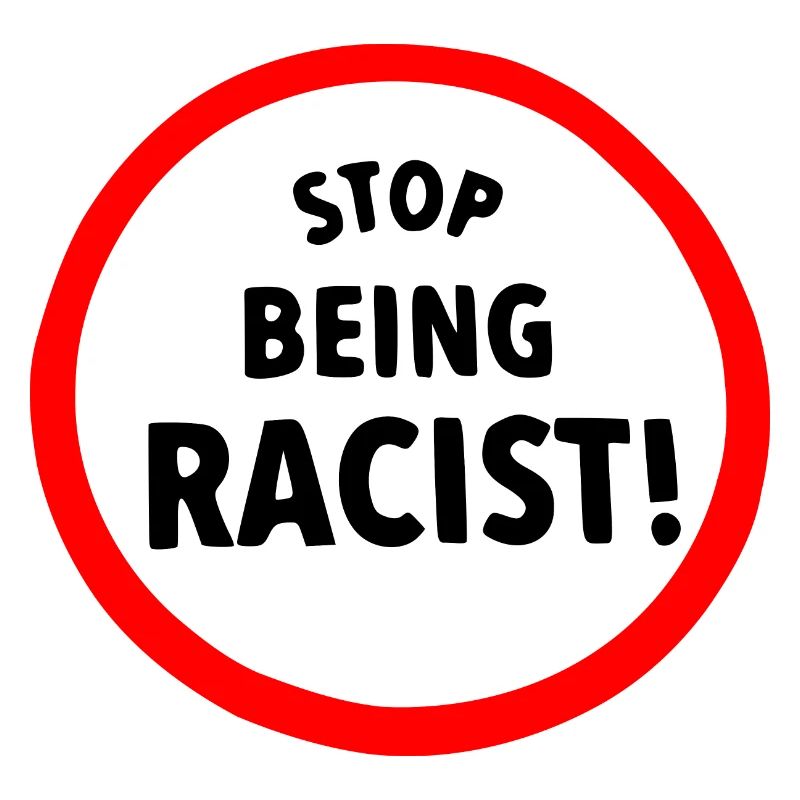 Stop being racist