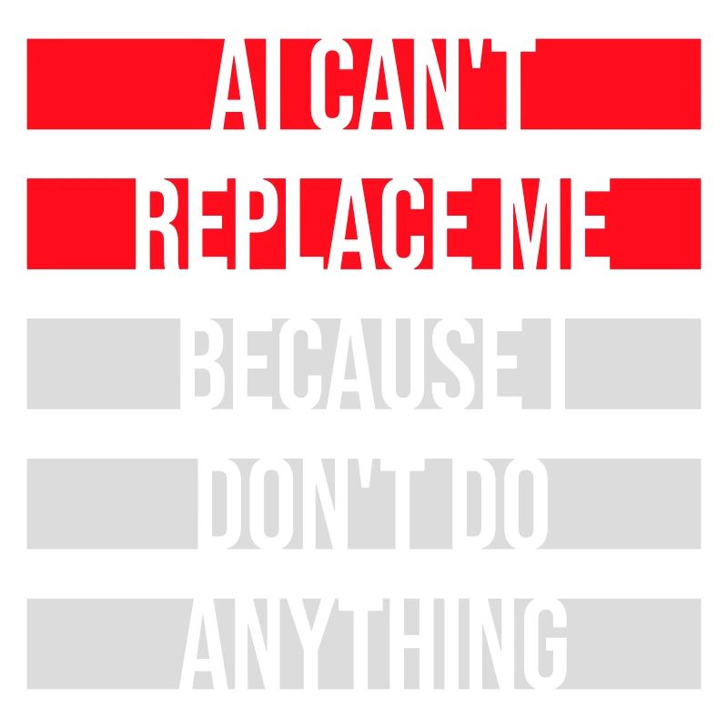 AI Can't Replace Me I Don't Do Anything Humor Witz