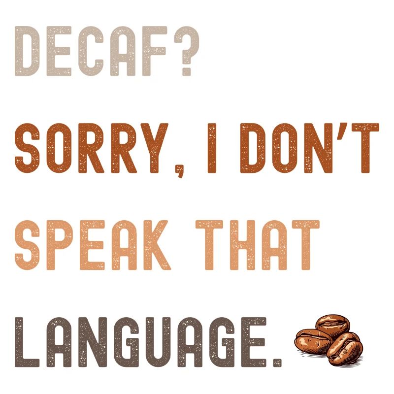 Coffee Saying – Decaf? Sorry...