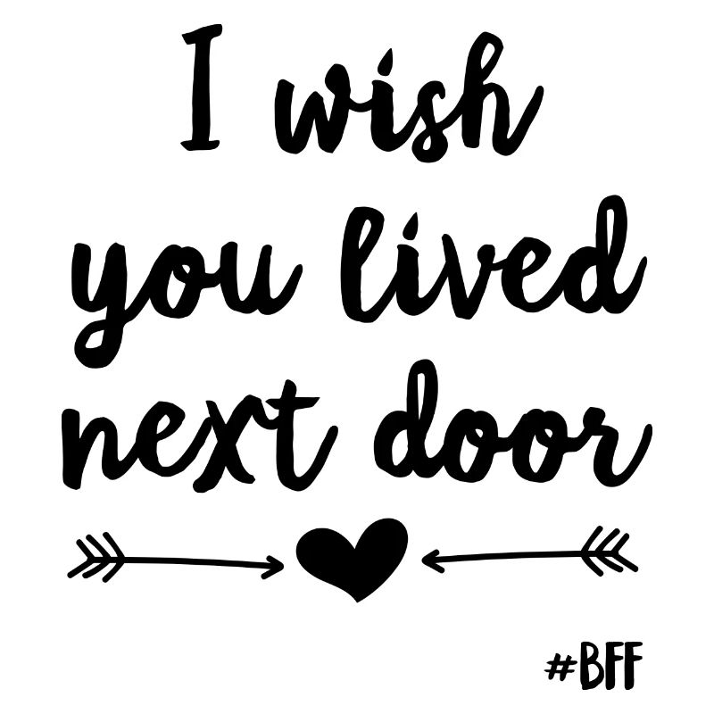 I Wish You Lived Next Door BFF
