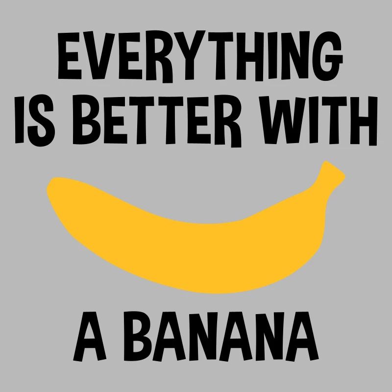 Everything is better with a banana (Banane)