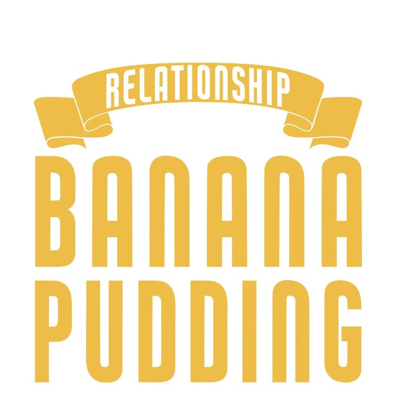 In A Relationship With Banana Pudding