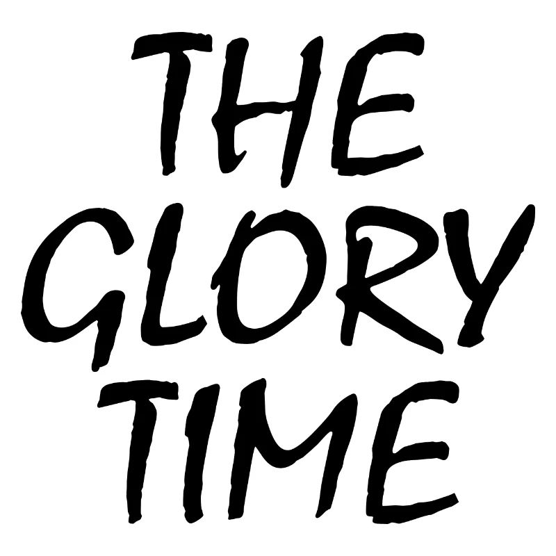 The glory time