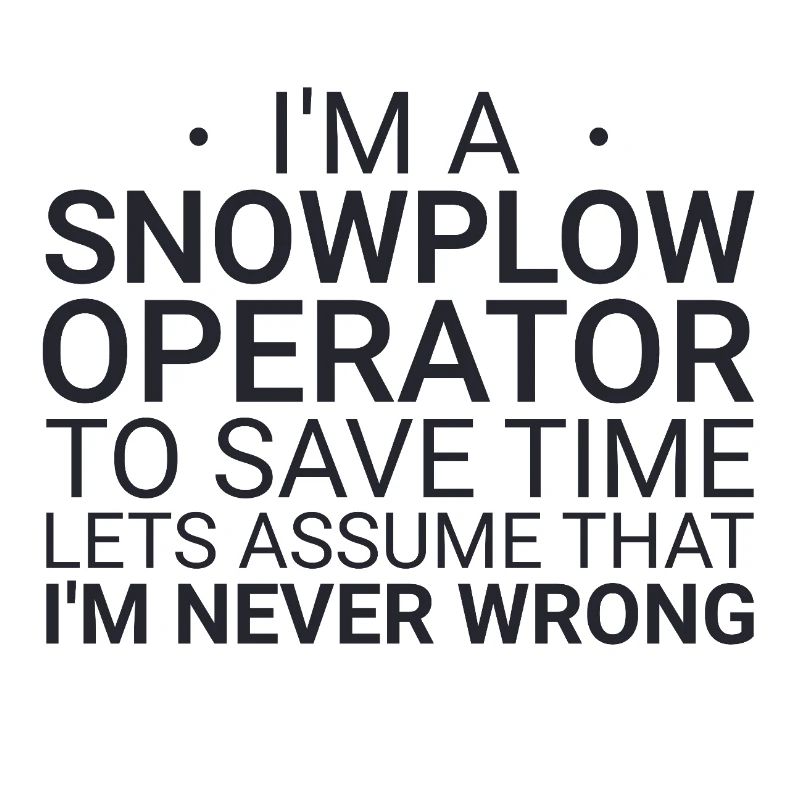 Snowplow Operator Never Wrong Snowplow Driver