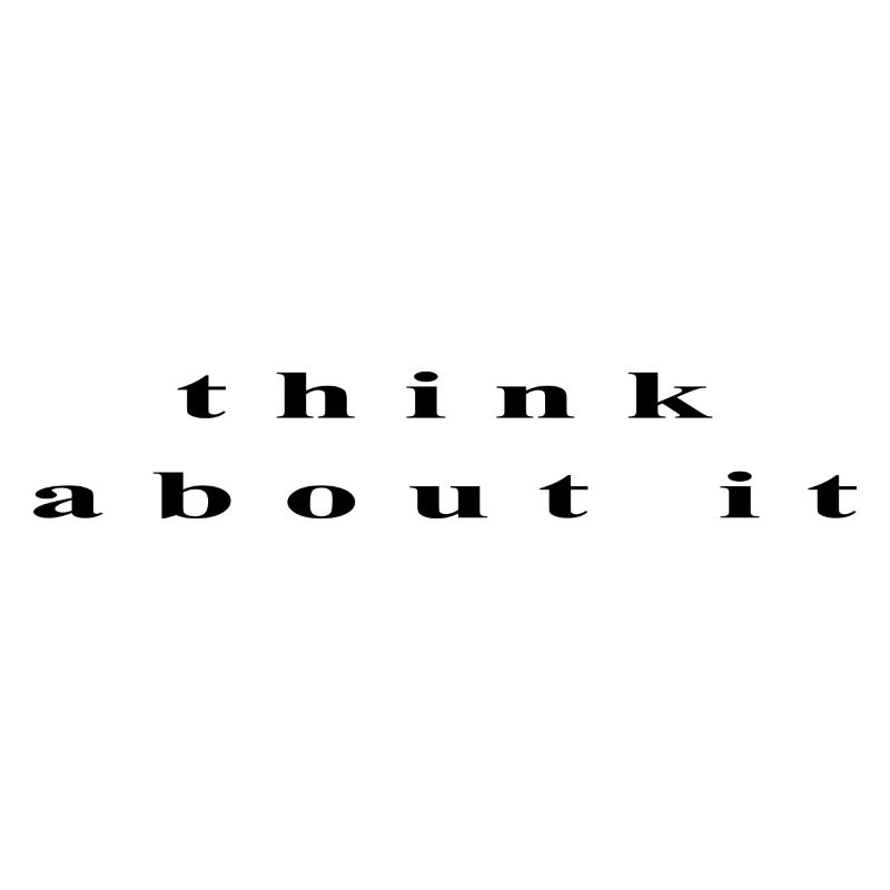 think about it