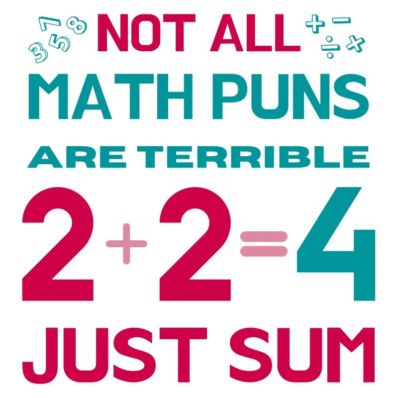 Not All Math Puns Are Terrible Just Sum Math Lover