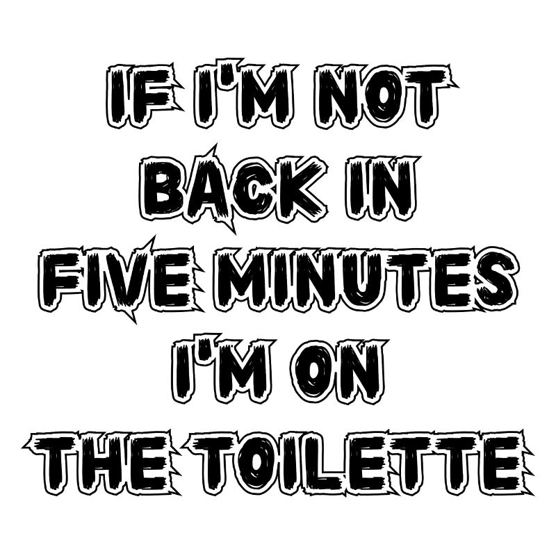 If I don't get back in five minutes. Saying
