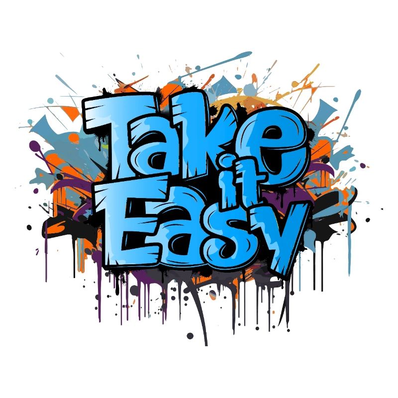 take it easy Graffiti Kunst cooler Spruch