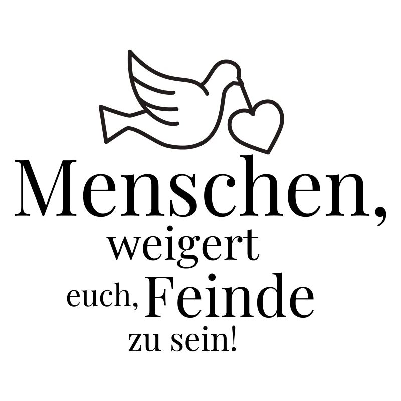 Menschen, weigert euch, Feinde zu sein!