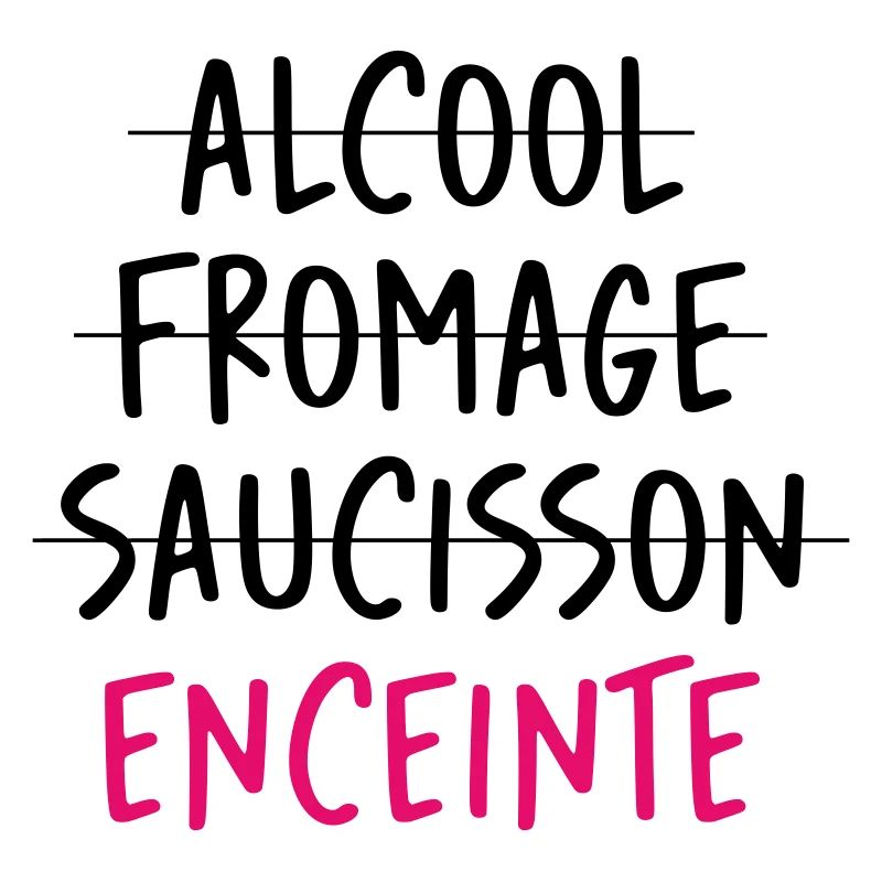 Alcool Fromage Saucisson ? Non ! Enceinte !