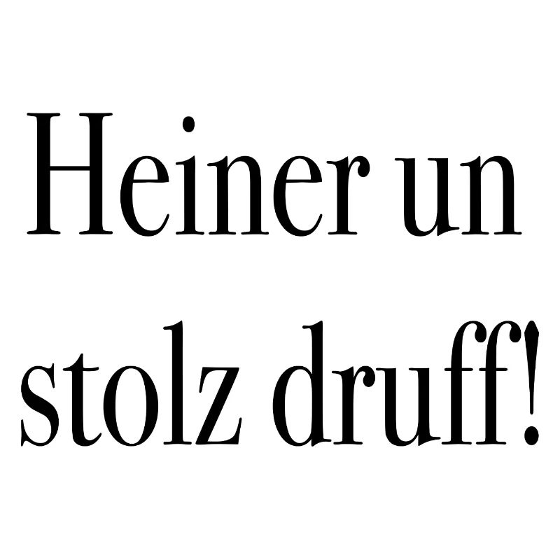 Heiner un stolz druff !