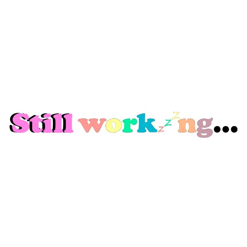Still working