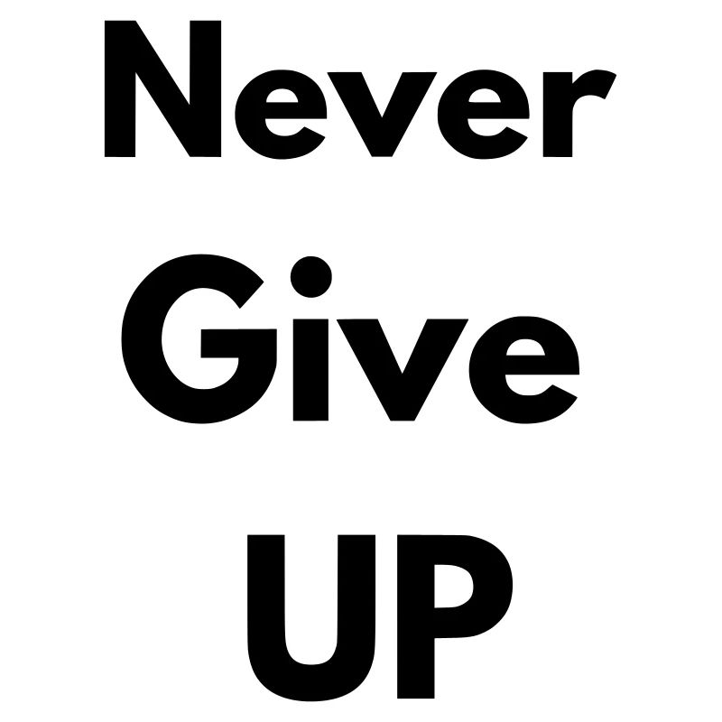 Never give up