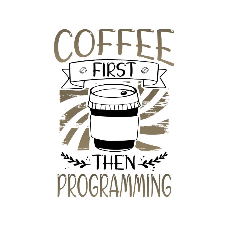 Programmer Gifts Coffee First then Programming