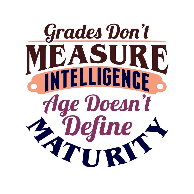 Grades Don't Measure Intelligence Age Doesn't