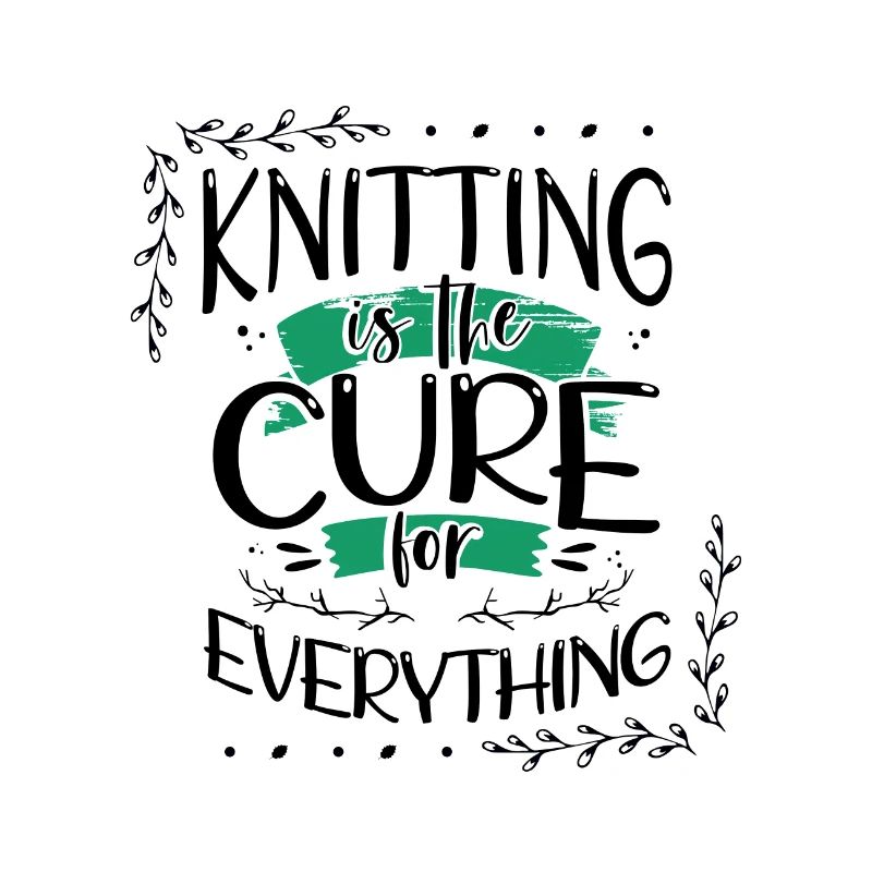 Knitter Gift Knitting is the Cure for Everything