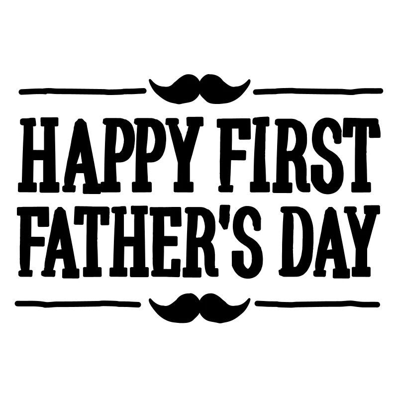Happy 1st ( first ) father's day