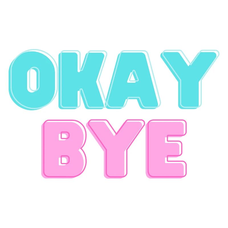 OKAY BYE