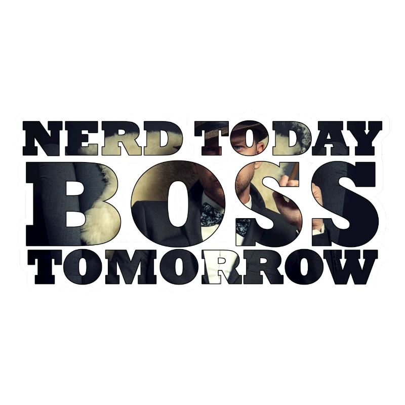 Nerd Today Bo$$ Tomorrow