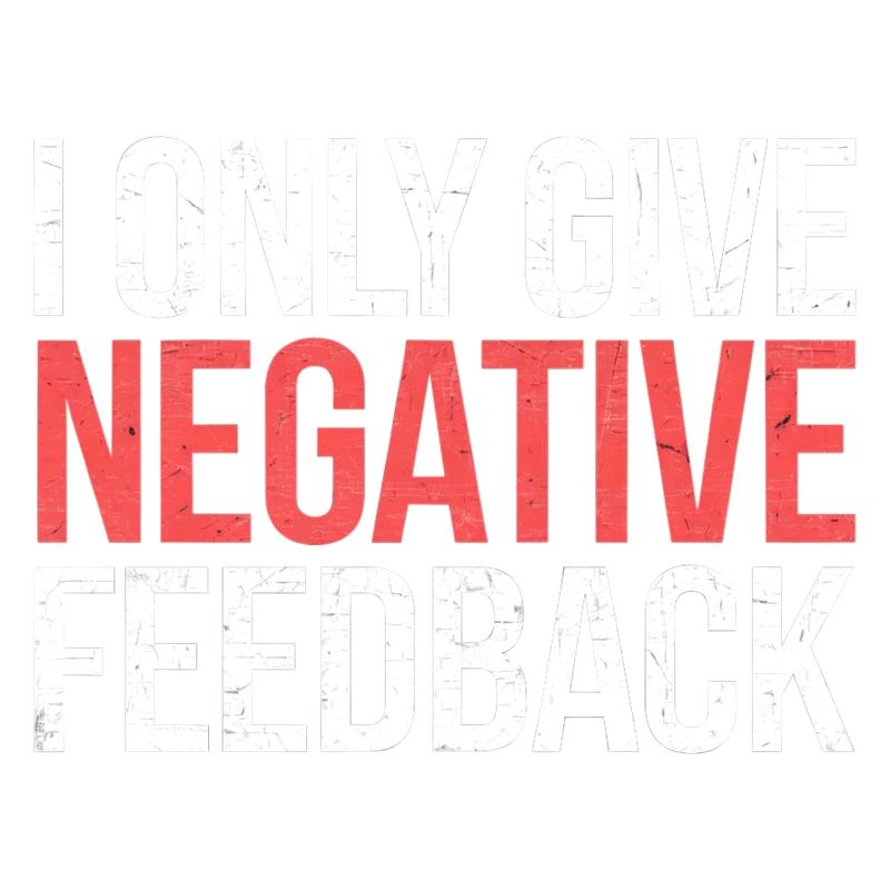 I Only Give Negative Feedback 2