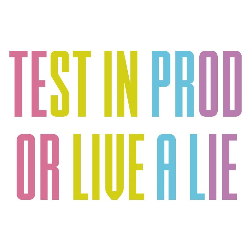 Testen Sie in prod oder leben Sie eine Lüge