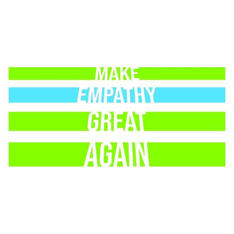 Make Empathy Great Again Political Statement Hope