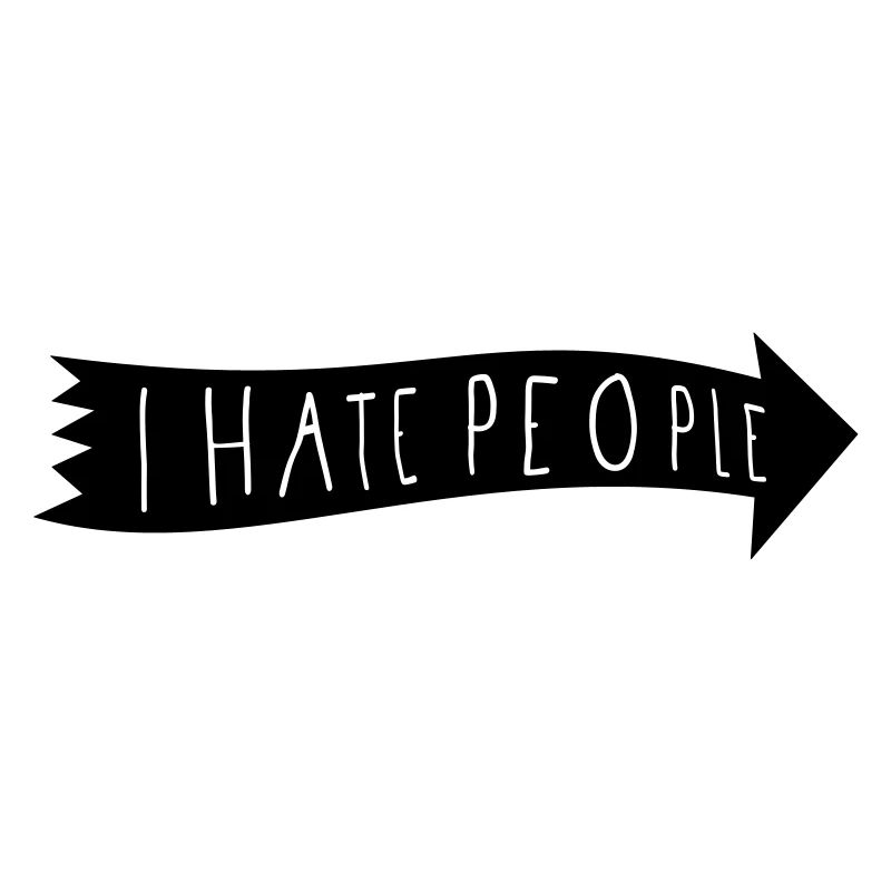 I HATE PEOPLE.