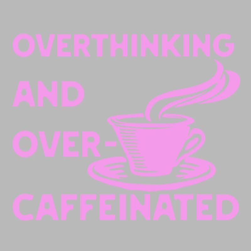 overthinking and over-caffeinated in pink