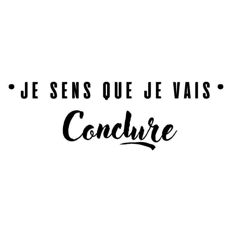 Je sens que je vais conclure
