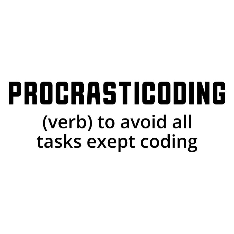 Procrasticoding Verb To Avoid All Tasks Coding Dev