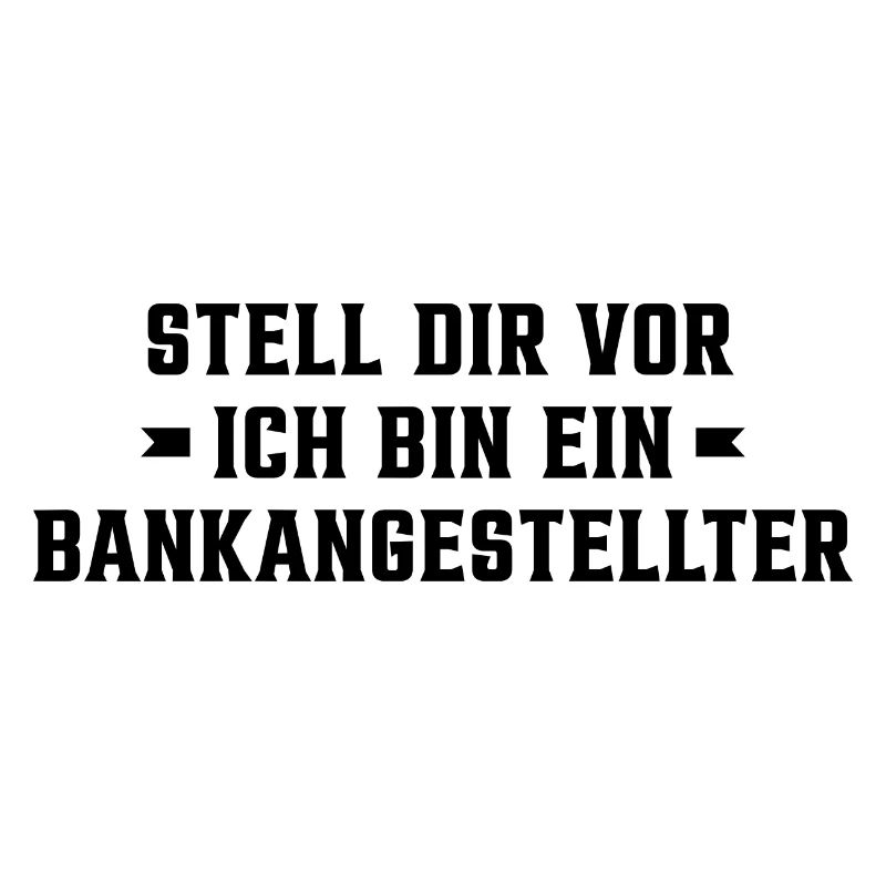 Stell Dir Vor Ich Bin Ein Bankangestellter Buchhal