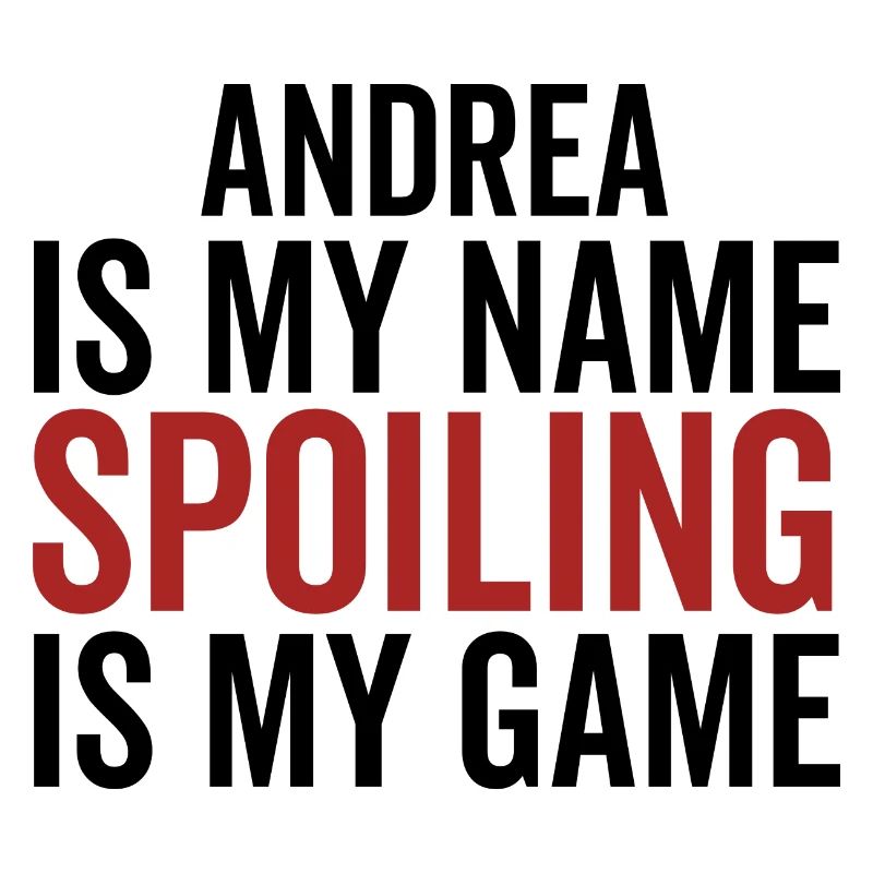 Andrea is My Name Spoiling is My Game