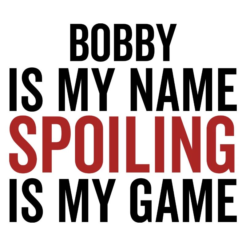 Bobby est mon nom Spoiling est mon jeu