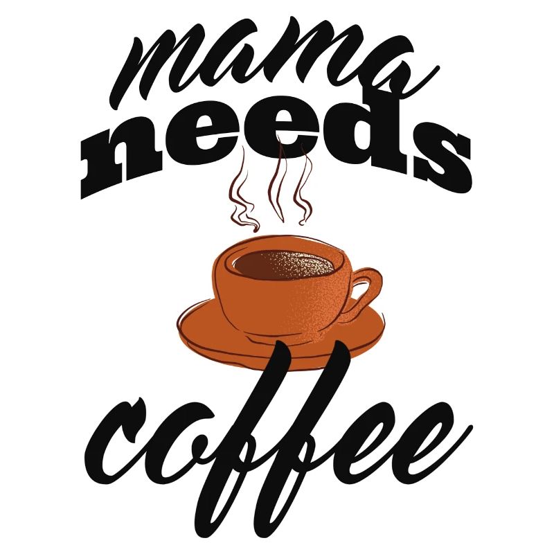 Mama needs coffee