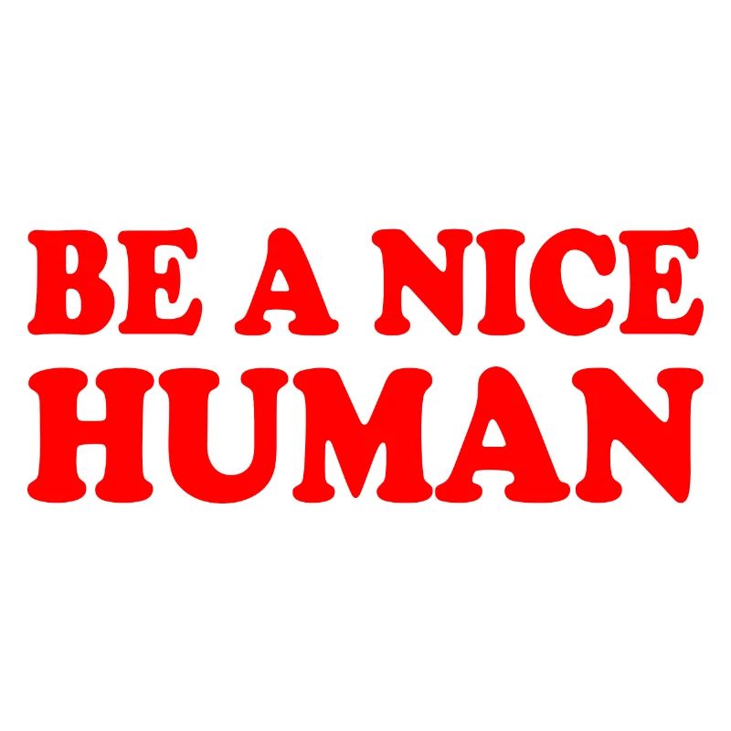Be a nice human
